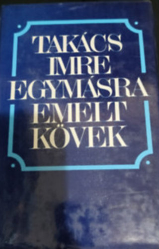 Takcs Imre - Egymsra emelt kvek