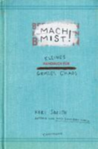 Keri Smith - Mach Mist! - Kleines Handbuch f�r gro�es Chaos