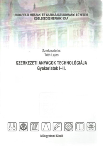 Dr Tth Lajos - Szerkezeti anyagok technolgija Gyakorlatok I-II.