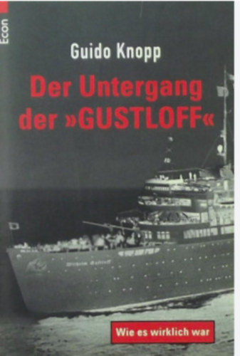 Guido Knopp - Der Untergang der Gustloff. Wie es wirklich war