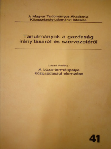 Laczó Ferenc - Tanulmányok a gazdaság irányításáról és szervezetéről 41. / A búza-termékpálya közgazdasági elemzése
