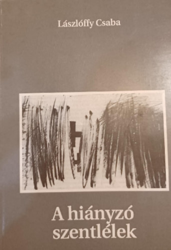 Lszlffy Csaba - A hinyz szentllek