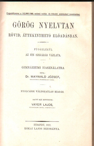 Maywald Jzsef dr. - Grg nyelvtan rvid, ttekinthet ea.-ban. Fgg.: az ini szjrs...