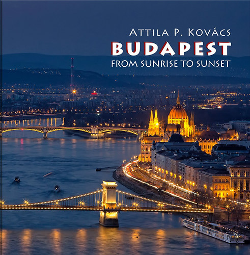 Kovács P. Attila - Budapest from Sunrise to Sunset