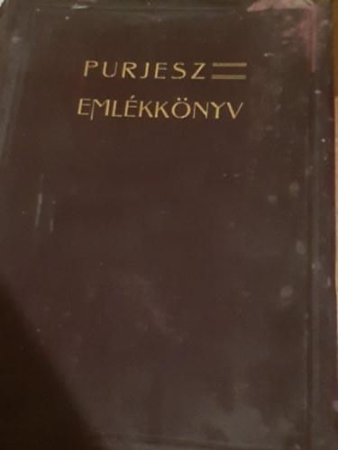 Purjesz Eml�kk�nyv - Dolgozatok Purjesz Zsigmond negyedsz�zados tan�ri m�k�d�s�nek eml�k�re