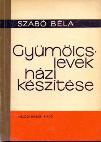 Dr. Szab� B�la - Gy�m�lcslevek h�zi k�sz�t�se