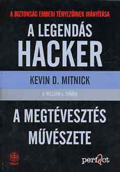 Kevin Mitnick; William L. Simon - A legends hacker - A megtveszts mvszete