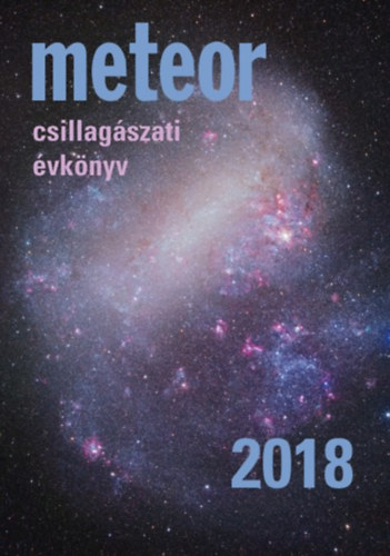 Mizser Attila  (Szerk.) Benkõ József (Szerk.) - Meteor Csillagászati Évkönyv 2018