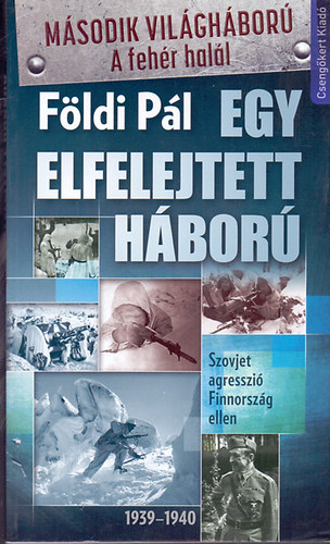 Fldi Pl - Egy elfelejtett hbor (Szovjet agresszi Finnorszg ellen 1939-1940)