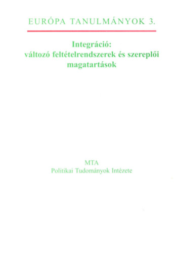 Hlvely Istvn  (szerk.) - Integrci: vltoz felttelrendszerek s szerepli magatartsok