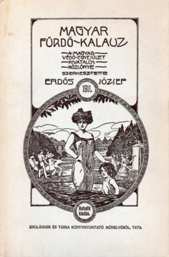 Erds Jzsef - Magyar Frd-Kalauz 1911. A MAGYAR VD-EGYESLET HIVATALOS KZLNYE - Az 1911-es kiads reprint vltozata.