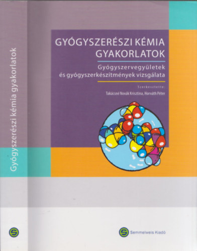 Horvth Pter  (szerk.) Takcsn Novk Krisztina (szerk.) - Gygyszerszi kmia gyakorlatok - Gygyszervegyletek s gygyszerksztmnyek vizsglata (Eliratgyjtemny s kommentr)