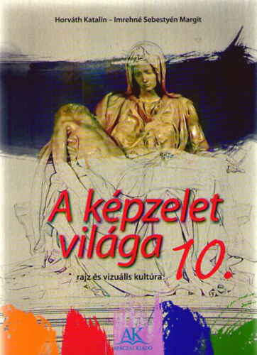 Horvth Katalin Imrehn Sebestyn Margit - A kpzelet vilga 10. - vizulis kultra