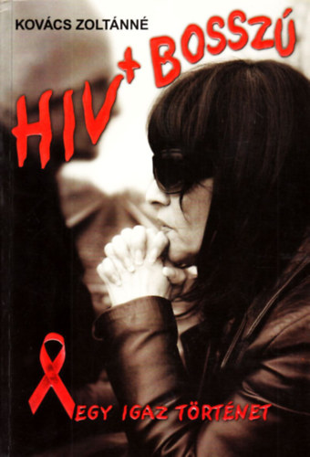 Kovcs Zoltnn - HIV + Bossz - Egy igaz trtnet
