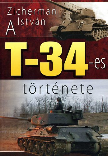 Zicherman Istv�n - A T-34-es t�rt�nete