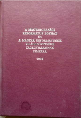 Magyarorsz�gi reform�tus egyh�z �s a Magyar Ref.-ok Vil�gsz�vets�ge tagegyh�zainak c�mt�ra