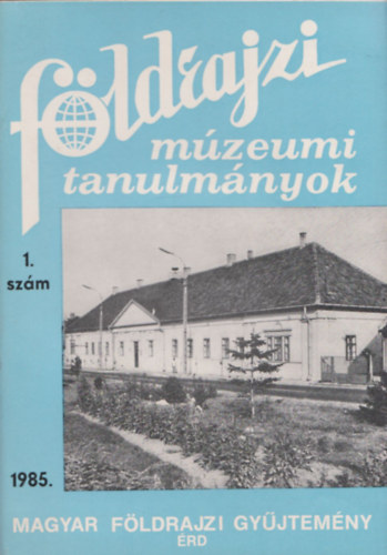 Dr. Balzs Dnes  (szerk.) - Fldrajzi Mzeumi Tanulmnyok 1985/1. szm