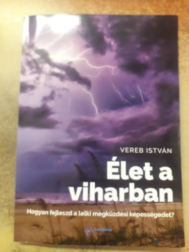 Vereb Istv�n - �let a viharban - Hogyan fejleszd a lelki megk�zd�si k�pess�gedet?