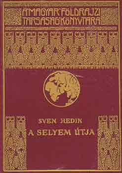Sven Hedin - A selyem tja I-II. (A Magyar Fldrajzi Trsasg Knyvtra)