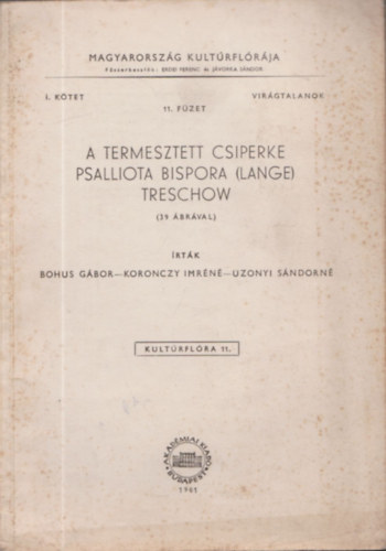 Bohus G�bor - Kalm�r Zolt�n - Ubrizsy G�bor - A termesztett csiperke (39 �br�val)- Magyarorsz�g Kult�rfl�r�ja- Vir�gtalanok 1.k�tet 11.f�zet