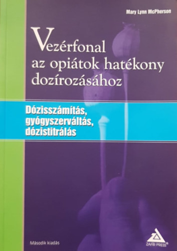 Mary Lynn Mcpherson - Vezérfonal az opiátok hatékony dozírozásához (dózisszámítás, gyógyszerváltás, dózistitrálás)