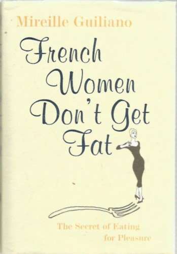 Mireille Guiliano - French women don't get fat