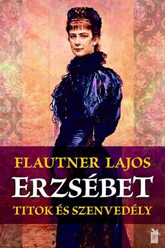 Flautner Lajos - Erzsbet - Titok s szenvedly