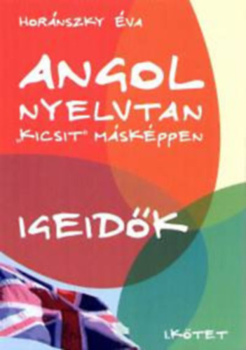 Hornszky va - Angol nyelvtan "kicsit" mskppen I. - Igeidk