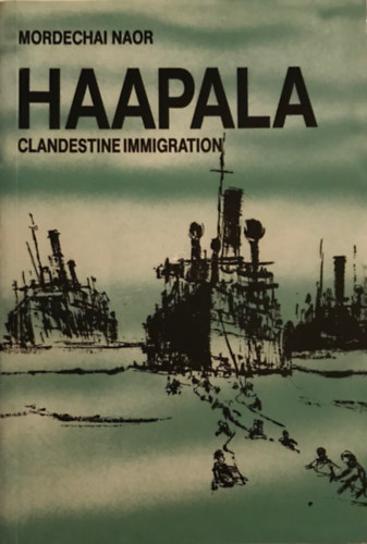 Mordechai Naor - Haapala : Clandestine immigration1931-1948