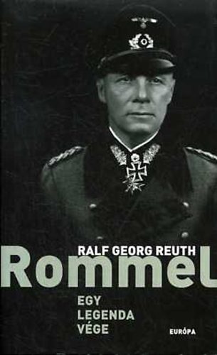 Ralf Georg Reuth - Rommel - Egy legenda vge
