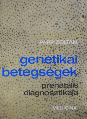 Papp Zolt�n - Genetikai betegs�gek- prenat�lis diagnosztik�ja