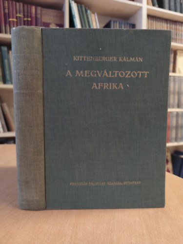 Kittenberger K�lm�n - A megv�ltozott Afrika