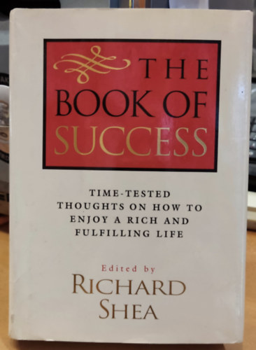 Richard Shea - The Book of Success: Time-tested Thoughts on How to Enjoy a Rich and Fulfilling Life (Rutledge Hill Press)