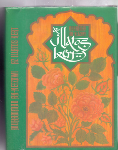 SZERZ Muhammad an-Nefzawi SZERKESZT Dr. Brencsn Jnos FORDT Kiss Imre - Az illatos kert (Treky Ferenc illusztrciival)