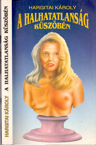 Hargitai Károly - A halhatatlanság küszöbén