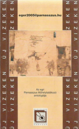 eger2005@parnasszus.hu - Az egri Parnasszus Műhelytalálkozó antológiája