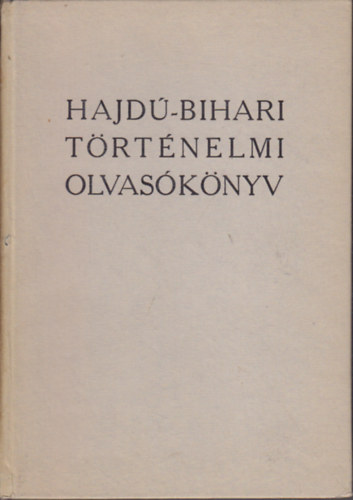Komor�czy Gy�rgy  (szerk.) - Hajd�-Bihari t�rt�nelmi olvas�k�nyv