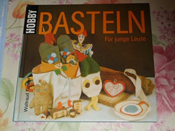 Waltraud Tenner - Hobby - Basteln. Basteln fr junge Leute