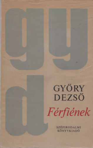 Győry Dezső - Férfiének- Válogatott és új versek