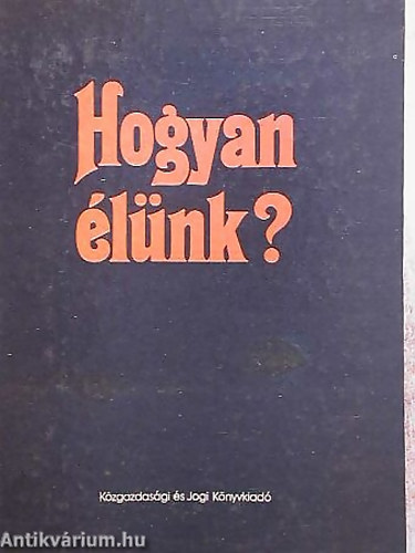 Sznt Mikls  (szerk.) - Hogyan lnk? A szocialista letmd ismrvei, felttelei, tendencii