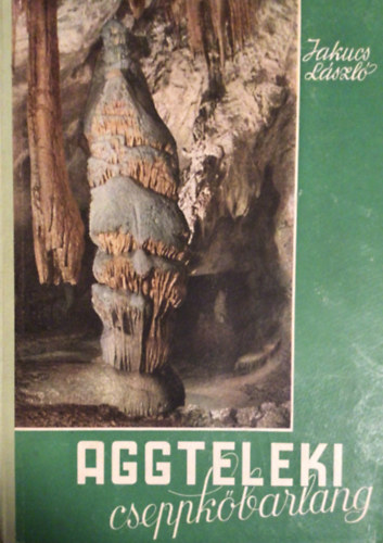 Jakucs L�szl� - Aggteleki cseppk�barlang