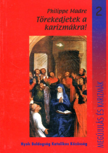 Philippe Madre - Törekedjetek a karizmákra!