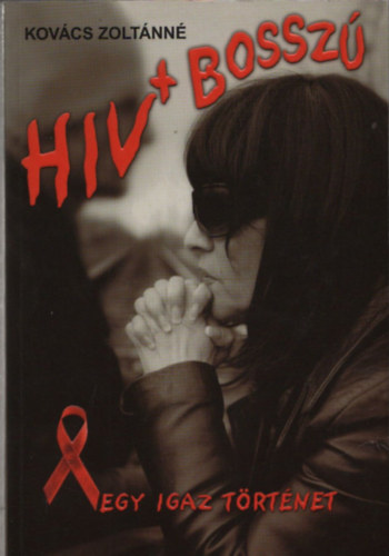 Kovács Zoltánné - HIV + Bosszú ( Egy igaz történet )