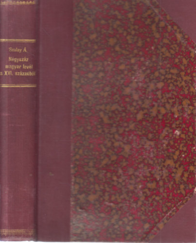 Szalay goston - Ngyszz magyar levl a XVI. szzadbl 1504-1560. (I. kiads)- Magyar Leveles Tr I.