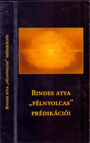 Mdos Anik  (szerk.) - Bindes atya "flnyolcas" prdikcii