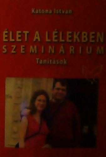 KAtona Istv�n - �let a l�lekben - Tan�t�sok