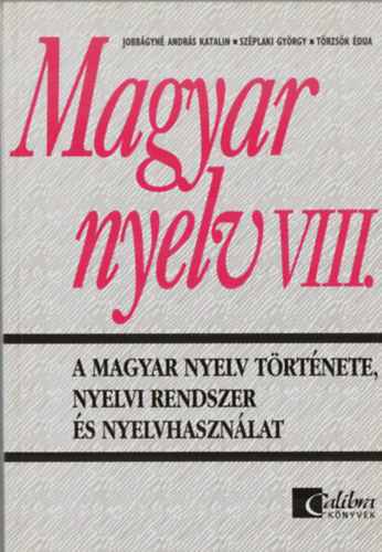 Sz�plaki Gy�rgy; Jobb�gyn�andr�s Katalin - Magyar nyelv VIII. - A magyar nyelv t�rt�nete