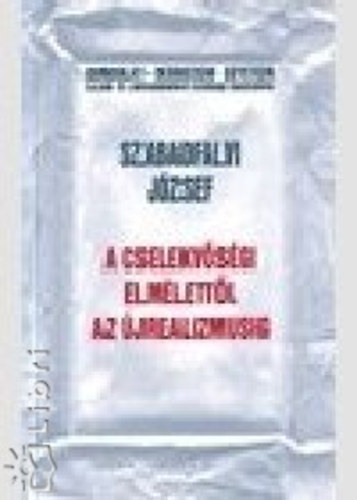 Szabadfalvi J�zsef - A cselekv�s�gi elm�lett�l az �jrealizmusig