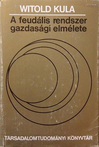 Witold Kula - A feudális rendszer gazdasági elmélete