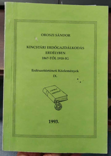 Oroszi Sándor - Kincstári erdőgazdálkodás Erdélyben 1867-től 1918-ig